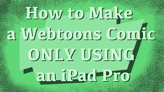 How to make a WebToons comic only using an iPad Pro.