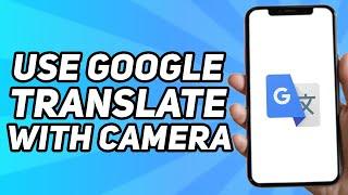 How to Use Google Translate With Camera (Easy 2024)