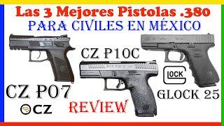 Glock 25 380 vs CZ P07 380 vs CZ P10 380 - Las Mejores Pistolas para Civiles en México