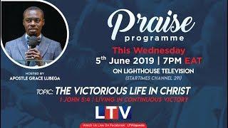 The Victorious Life in Christ - The LTV Praise Show with Apostle Grace Lubega