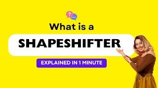 What is a Shapeshifter ? | Explained in 1 Minute