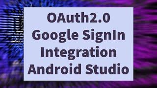 OAuth2.0 - Getting GoogleAuthCode/IdToken From GCP-Integrating Google SignIn in Android Studio App