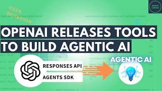 OpenAI Releases Tools to Build Agentic AI with Responses API & Agents SDK