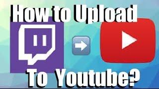 How to Upload Twitch Videos to YouTube