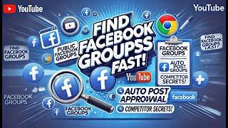 How to Find Facebook Groups with Auto Post Approval & Competitor Insights