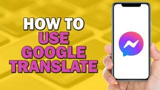 How To Use Google Translate In Facebook Messenger (Easiest Way)​​​​​​​