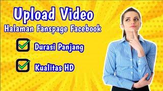 Cara Upload Video HD ke Halaman Fans Page Facebook Durasi Panjang