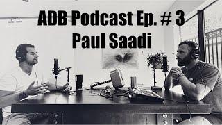 ADB Podcast Episode 3  - Paul Saadi