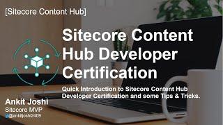 Sitecore Content Hub Developer Certification | Introduction | Tips & Tricks