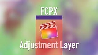 How to Use Adjustment Layers in Final Cut Pro X - Step-by-Step Tutorial