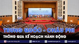 Trung Quốc và châu Phi nhất trí xây dựng cộng đồng Trung Quốc- châu Phi chia sẻ tương lai - VNews