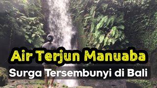 AIR TERJUN MANUABA || SALAH SATU SURGA TERSEMBUNYI DI BALI