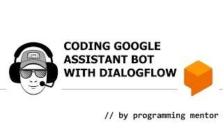 Using DialogFlow to code voice-controlled Google Assistant Bot that tells BitCoin price (4K video)