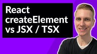 React createElement vs JSX / TSX