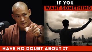 You Want Something ? Have No Doubt About it - Shi Heng Yi