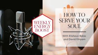 How to Serve Your Soul | Weekly Energy Boost