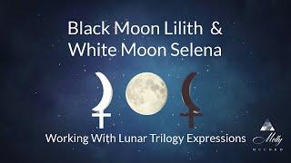 Energies and Expressions of Black Moon Lilith and White Moon Selena ~ Astrology