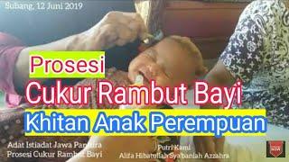 Prosesi Cukur Rambut Bayi & Sunat Bayi Perempuan