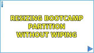 Resizing Bootcamp Partition Without Wiping (2 Solutions!!)