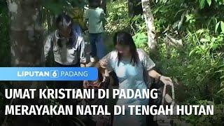 Jauh dari Keramaian, Umat Kristiani di Padang Merayakan Natal di Tengah Hutan | Liputan 6 Padang