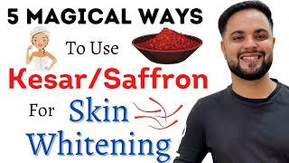 5 Magical Ways to use Saffron/Kesar for Skin Whitening