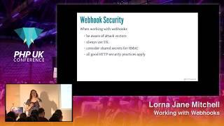 PHP UK Conference 2018 - Lorna Jane Mitchell - Working with Webhooks