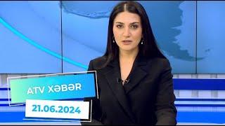 ATV XƏBƏR / 21.06.2024 / 20:30