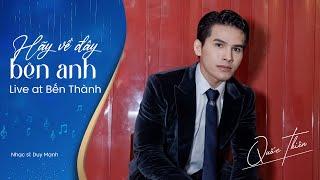 Hãy Về Đây Bên Anh - Quốc Thiên | Sáng tác: Duy Mạnh | Live At Bến Thành