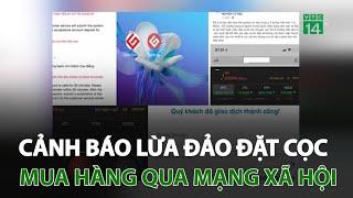 Cảnh báo lừa đảo đặt cọc mua hàng qua mạng xã hội | VTC14