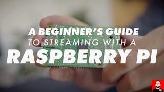 A beginner's guide to Raspberry Pi streaming