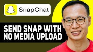 HOW TO SEND SNAPS WITH NO MEDIA UPLOAD ON SNAPCHAT 2025!(UPDATED GUIDE)