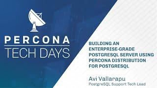 Building Enterprise Grade PostgreSQL using Percona distribution for PostgreSQL - Percona Tech Days