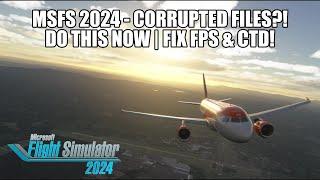 Corrupted Files In MSFS 2024 - *FIX NOW* -  Gain Performance, FPS & Stability!