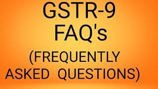 GSTR 9 FAQ's  ANNUAL RETURN
