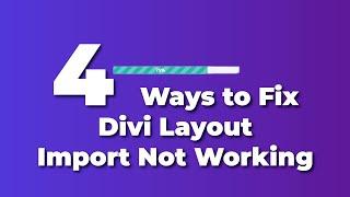 4 Ways to Fix - Divi Layout Import Not Working - Importing Problems