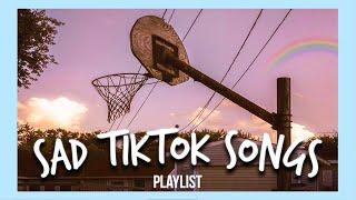 sad tiktok songs that make me rethink everything...