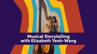 Musical Storytelling: Elizabeth Yeoh-Wang, Harp