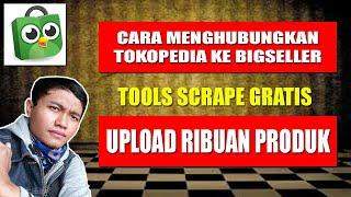 CARA UPLOAD MASSAL DI TOKOPEDIA - MENGHUBUNGKAN TOKOPEDIA KE BIGSELLER