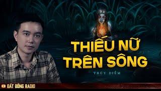 Nghe truyện ma : THIẾU NỮ TRÊN SÔNG - Chuyện ma Nguyễn Huy kể