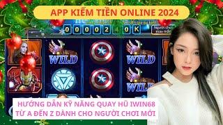 App iwin - Nổ Hũ iwin | Hướng dẫn kỹ năng Quay hũ Iwin68 từ A đến Z dành cho người chơi mới