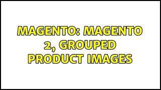 Magento: Magento 2, Grouped product images