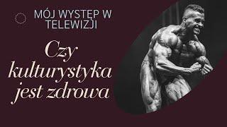 Czy kulturystyka jest zdrowa? Mój występ w telewizji