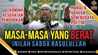 MASA-MASA BERAT DI AKHIR ZAMAN ~ INILAH SABDA RASULULLAH | UST. ZULKIFLI MUHAMMAD ALI