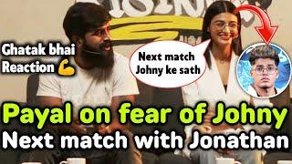 Payal on fear of Jonathan  Payal on next match with Jonathan and Ghatak bhai 