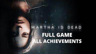 Martha is Dead - Complete - ALL ACHIEVEMENTS - Gameplay Walkthrough - No Commentary - 4K