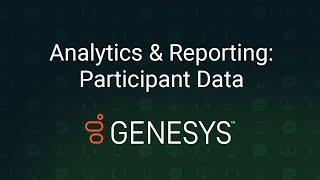 How to Set Up Participant Data Reports with Genesys Cloud