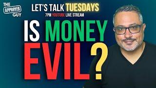 IS MONEY EVIL?  LET'S TALK TUESDAYS WITH THE APPROVED GUY - SEBASTIEN BOYER