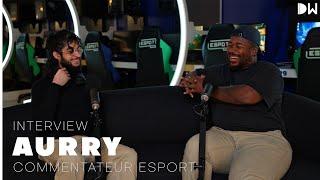 Interview de Aurry : Commentateur Esport (Remastered)