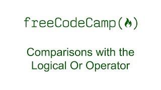 Comparisons with the Logical Or Operator - Free Code Camp