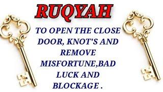 POWERFUL RUQYAH TO OPEN THE CLOSE DOOR, KNOT'S AND REMOVE MISFORTUNE,BAD LUCK AND BLOCKAGE .